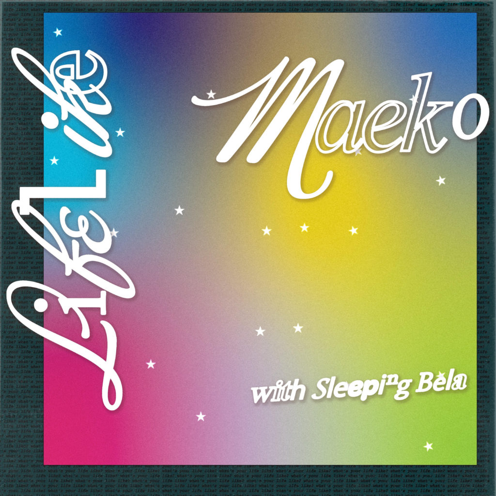 Cover art for Maeko's "Lifelike" single. The song and artist credits, along with a credit for featured artist Sleeping Bela, are written in white cursive font over a starry blue pink and yellow gradient. Behind the gradient is repeating text that reads: "What's your life like?"